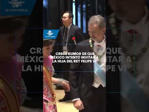 Crece rumor de que México intentó invitar a la hija de Felipe VI #shorts