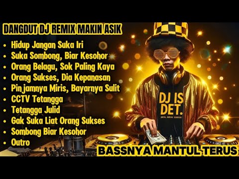 SOMBONG BIAR KESOHOR! - DANGDUT DJ REMIX Makin Asik | Bassnya Mantul Terus DJ IS DET