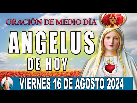 Ángelus De Hoy Viernes 16 De Agosto de 2024  Oraciones a la Virgen Maria