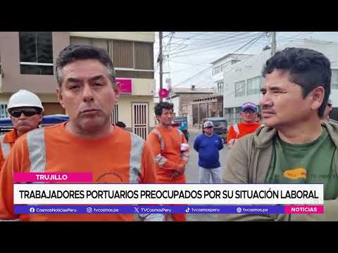Trujillo: Trabajadores portuarios preocupados por su situación laboral