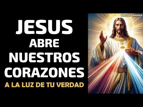 Jesús, abre nuestros corazones a la luz de tu verdad!