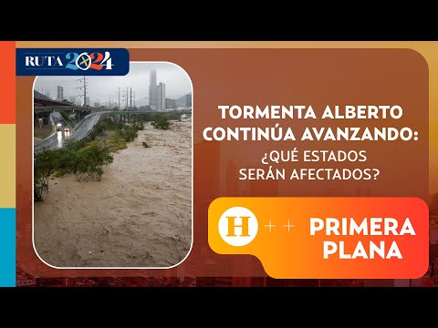 Tormenta Alberto continúa avanzando ¿Qué estados serán los más afectados? | Primera Plana