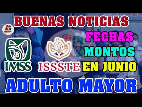 ATENCIÓN PENSIONADOS  IMSS e ISSSTE Fechas y MONTOA del PAGO de PENSIONES de JUNIO del 2023
