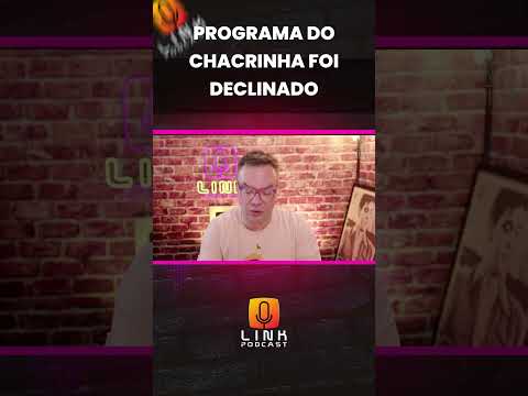 PROGRAMA DO CHACRINHA FOI DECLINADO | LINK PODCAST