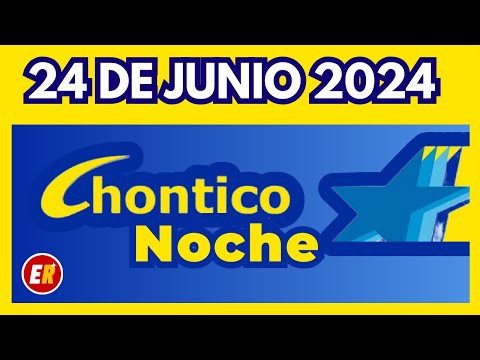 RESULTADO CHONTICO NOCHE del lunes 24 de junio 2024  (ÚLTIMO RESULTADO)