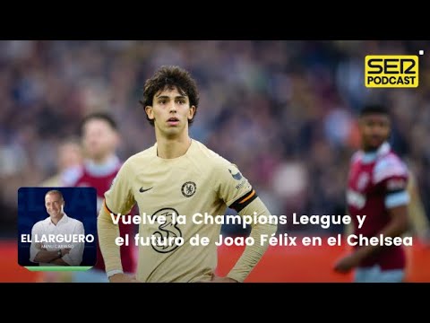 El Larguero | Vuelve la Champions League y el futuro de Joao Félix