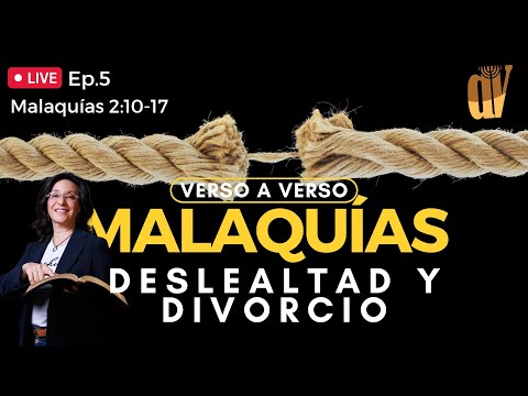 [Ep. #5]  Malaquías 2:10-17 Deslealtad y DIVORCIO  Malaquías verso a verso