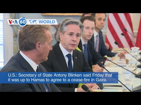 VOA60 World PM - Blinken says it is up to Hamas to agree to Gaza cease-fire