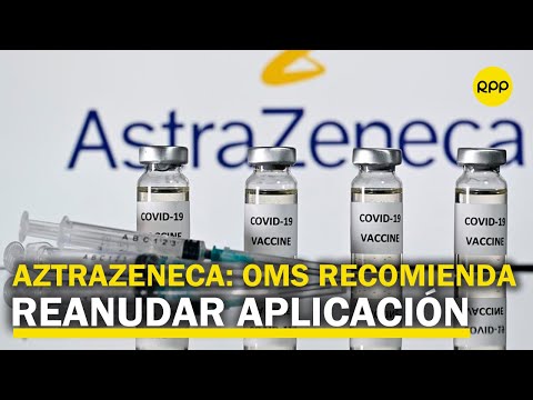 OMS recomienda reanudar inmunización con vacuna de AstraZeneca
