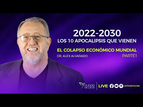 2022-2030 Los 10 Apocalipsis Que Vienen | El Colapso Económico Mundial | Dr. Alex Alvarado