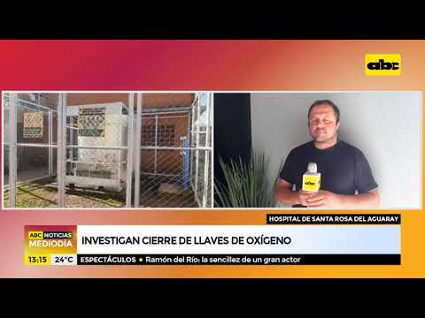 Investigan cierre de llaves de oxígeno en Santa Rosa del Aguaray