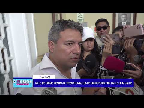 Trujillo: Grte. De obras denuncia presuntos actos de corrupción por parte de alcalde