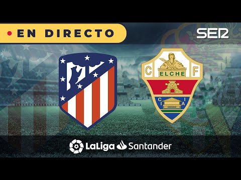 ?? EN DIRECTO | ATLETI - ELCHE #Laliga Jornada 2