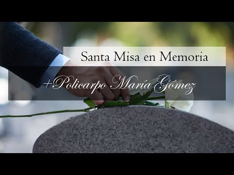 SANTA MISA EN MEMORIA DE POLICARPO MARÍA GÓMEZ GÓMEZ - II Aniversario