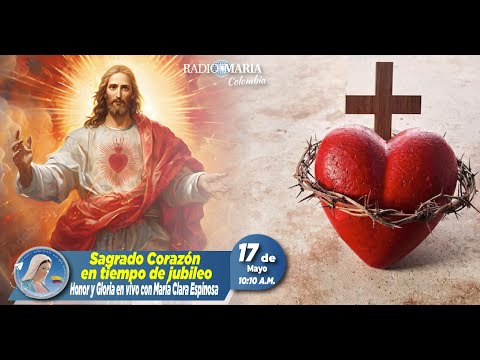 Honor y Gloria - Sagrado Corazón en tiempo de jubileo - 17 de mayo de 2024