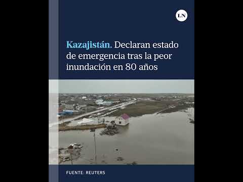 Kazajistán: declaran estado de emergencia tras la peor inundación en 80 años