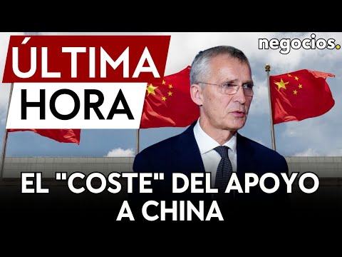 ÚLTIMA HORA | La OTAN pide imponer un coste a China por el apoyo de Rusia