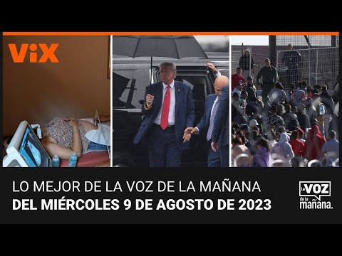 Lo mejor de La Voz de la Mañana del miércoles 9 de agosto de 2023