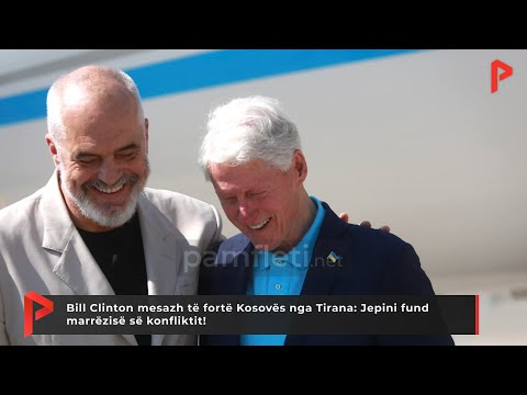 Bill Clinton mesazh të fortë Kosovës nga Tirana: Jepini fund marrëzisë së konfliktit!