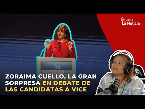Zoraima Cuello, la gran sorpresa en debate de las candidatas a vice | Sobre la Noticia #230