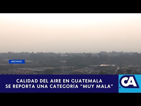 Guatemala enfrenta niveles 'Muy Malos' de calidad del aire, advertencia para la salud pública