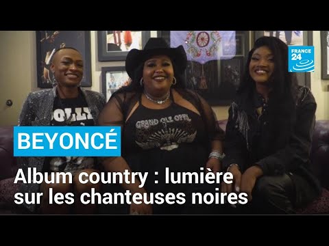 Avec Beyoncé, enfin la lumière sur les chanteuses noires de country • FRANCE 24