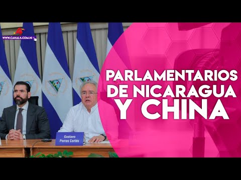 Autoridades parlamentarias de Nicaragua y China participaron en videoconferencia