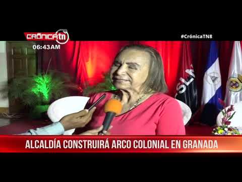 Comuna granadina realizará proyecto monumental “Arco de Granada”– Nicaragua
