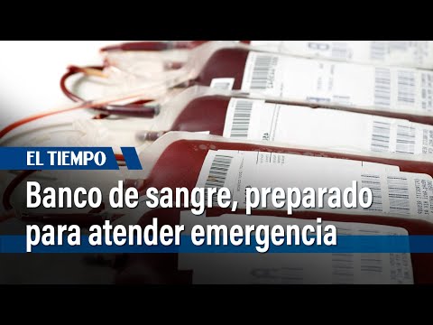Banco de sangre, preparado para atender emergencia | El Tiempo