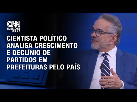 Cientista político analisa crescimento e declínio de partidos em prefeituras pelo país |CNN Eleições