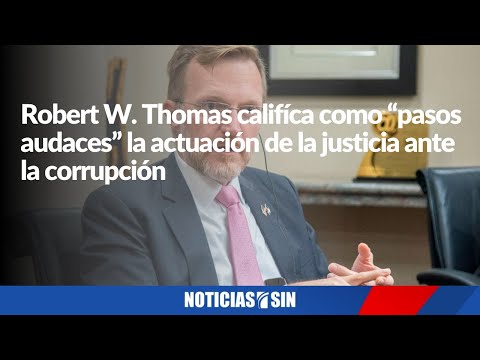 Robert W. Thomas califíca de audaz actuación de la justicia ante corrupción