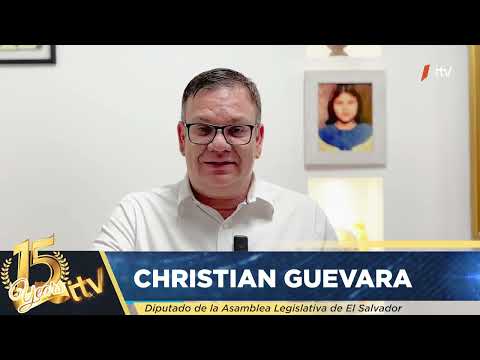 Saludo de diputado Christian Guevara por 15 años de ITV El Salvador.