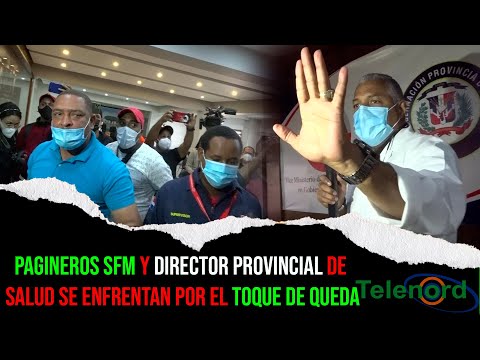 Pagineros SFM y director provincial de Salud se enfrentan por el toque de queda