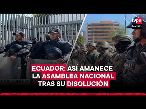 ECUADOR: fuerte RESGUARDO policial y MILITAR en exteriores de ASAMBLEA NACIONAL tras su DISOLUCIÓN