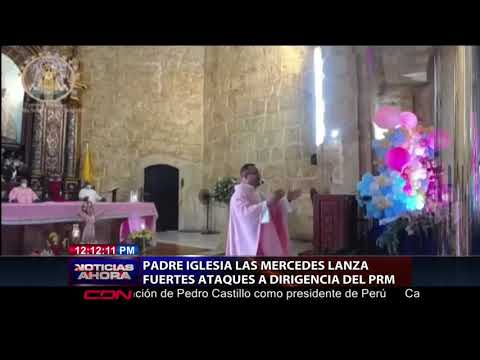 Padre iglesia de Las Mercedes lanza fuertes ataques a dirigencia del PRM