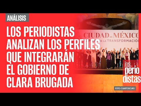 Los Periodistas analizan los perfiles que integrarán el Gobierno de Clara Brugada