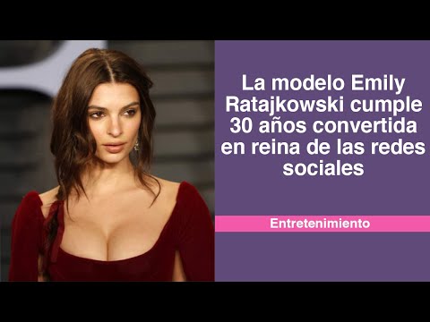 La modelo Emily Ratajkowski cumple 30 años convertida en reina de las redes sociales