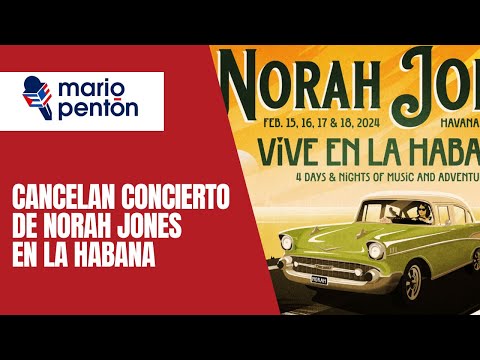 Aparente cancelacio?n del concierto de Norah Jones en La Habana