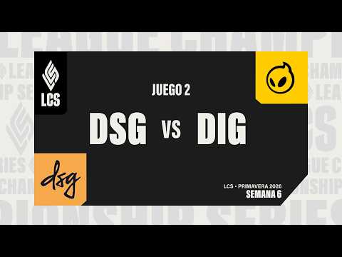 DSG vs DIG | LCS PRIMAVERA 2026 | FASE REGULAR | S6 D1 | PARTIDA 2