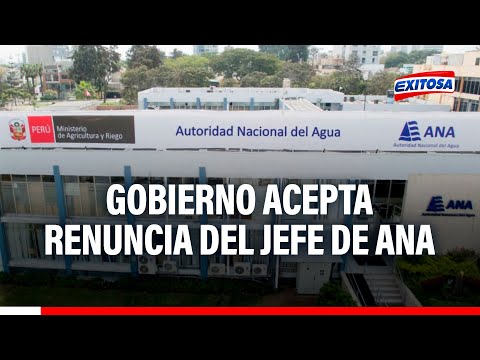 ANA: Gobierno acepta la renuncia de Juan Carlos Castro como jefe de la Autoridad Nacional del Agua