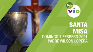 Misa de hoy ? Domingo 7 de Febrero de 2021, Padre Wilson Lopera - Tele VID