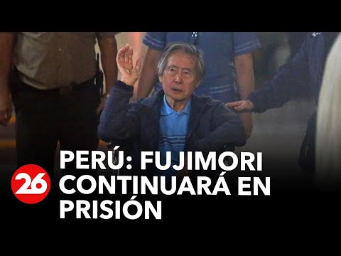 Perú: Fujimori continuará en prisión