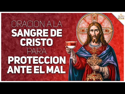 ?Oración Poderosa a la SANGRE de CRISTO para PROTECCIÓN contra todo mal - Palabra Del Señor