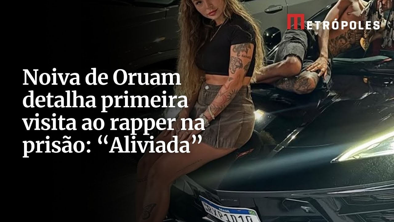 Noiva de Oruam detalha primeira visita ao rapper na prisão Aliviada