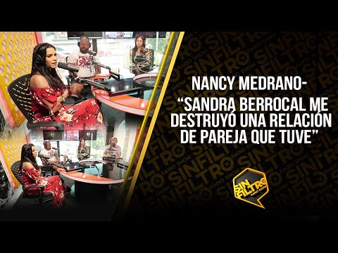 NANCY MEDRANO-  “SANDRA BERROCAL ME DESTRUYÓ UNA RELACIÓN DE PAREJA (MARIO) QUE TUVE”