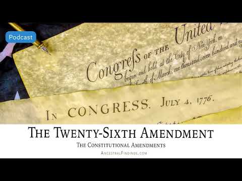 AF-553: The Twenty-Sixth Amendment: The Constitutional Amendments | Ancestral Findings Podcast