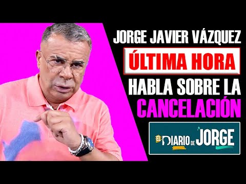 BOMBA!! JORGE JAVIER VÁZQUEZ HABLA ALTO Y CLARO SOBRE LA CANCELACIÓN DE EL DIARIO DE JORGE