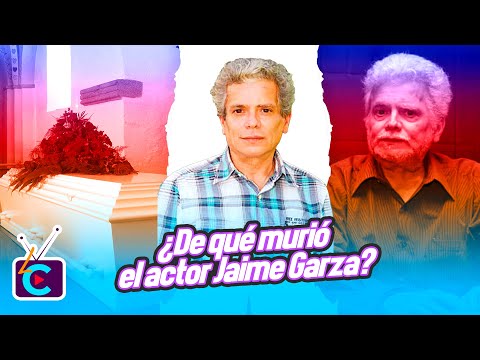 ¿De qué murió el actor Jaime Garza