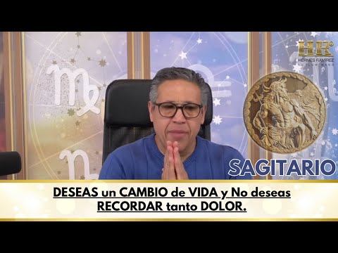 SAGITARIO; DESEAS un CAMBIO de VIDA y No deseas RECORDAR tanto DOLOR.