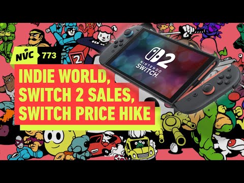 Indie World Highlights, Switch 2's Historic Sales, Switch 1's Price Hike, and More! - NVC 773